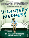 Voluntary Madness (eBook): My Year Lost and Found in the Loony Bin